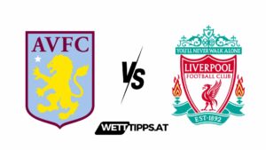 Aston Villa vs FC Liverpool Premier League Wett Tipps
