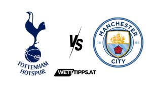Tottenham Hotspurs vs Manchester City Premier League Wett Tipps
